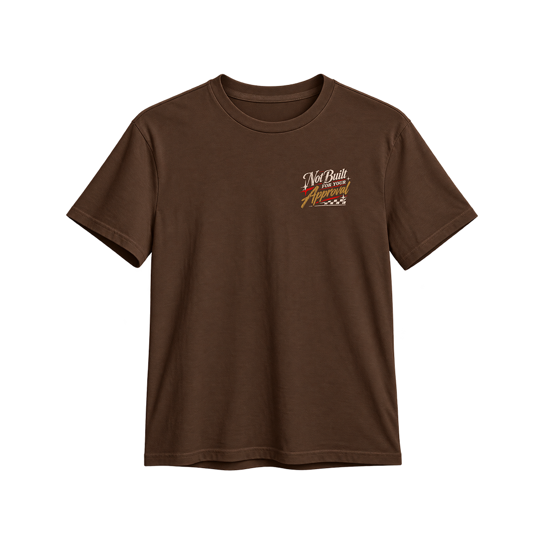 Not Built For Your Approval Tee in Brown, front - Not Built For Your Approval left chest print