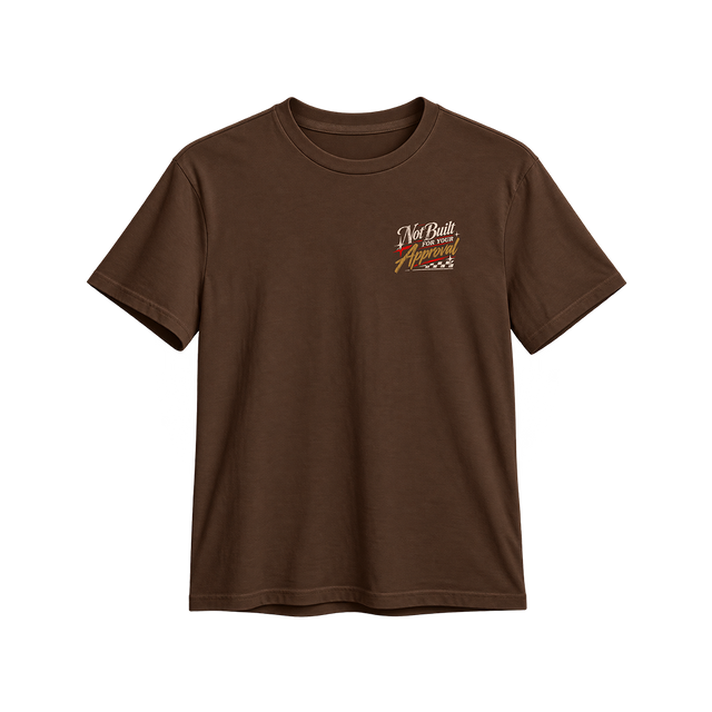 Not Built For Your Approval Tee in Brown, front - Not Built For Your Approval left chest print