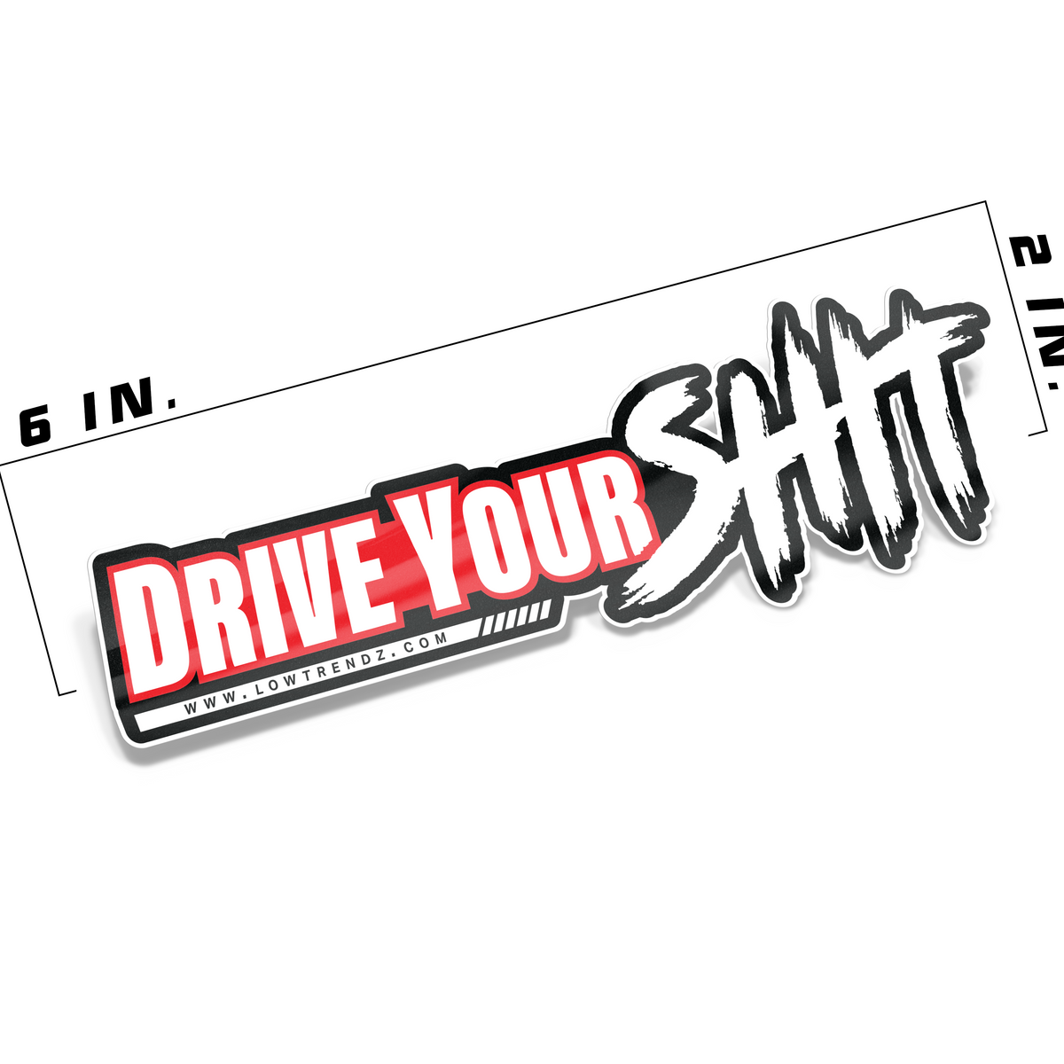 Drive Your S*** Decal – Low Trendz