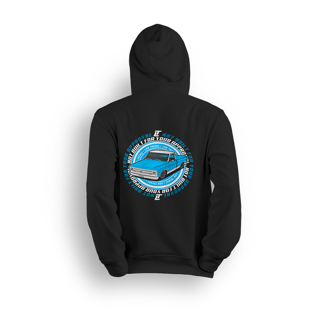 Hoodie featuring a slammed blue  Chevy C10 with bold wraparound text reading “NOT BUILT FOR YOUR APPROVAL.” A statement piece for builders who break the rules and rep their ride their way.